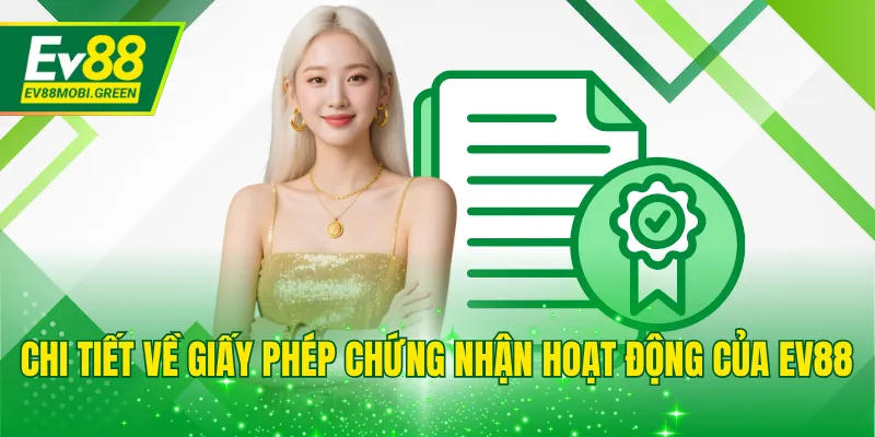 Chi tiết về giấy phép chứng nhận hoạt động của EV88