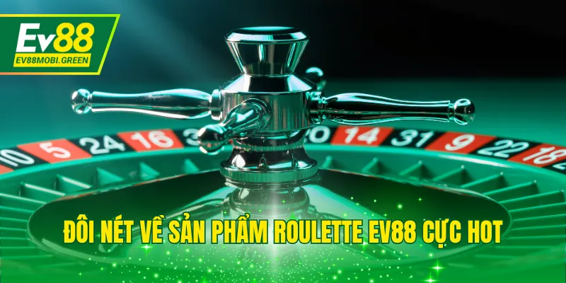 Đôi nét về sản phẩm Roulette EV88 cực hot