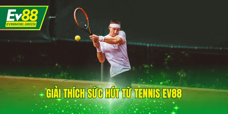 Giải thích sức hút từ tennis EV88