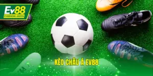 Kèo Châu Á EV88 Hấp Dẫn, Đa Dạng, Thưởng Số 1 Châu Á