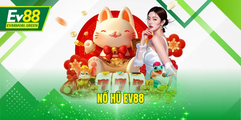 Nổ hũ tại EV88 đa dạng game chơi, an toàn tin cậy