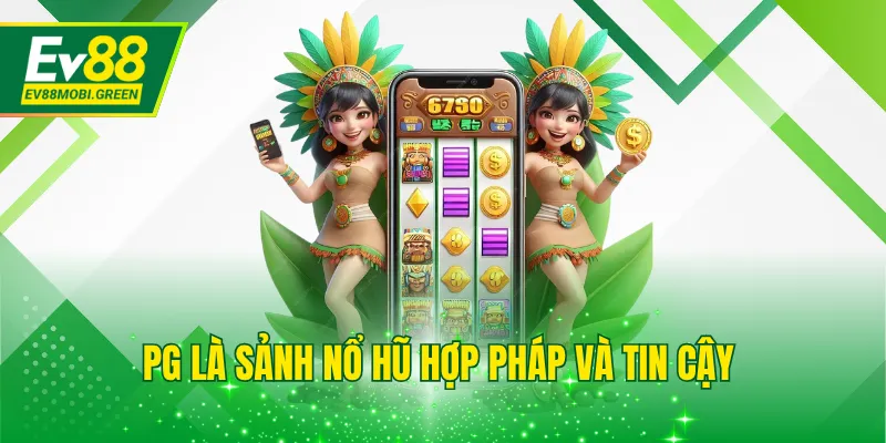 PG là sảnh nổ hũ hợp pháp và tin cậy 