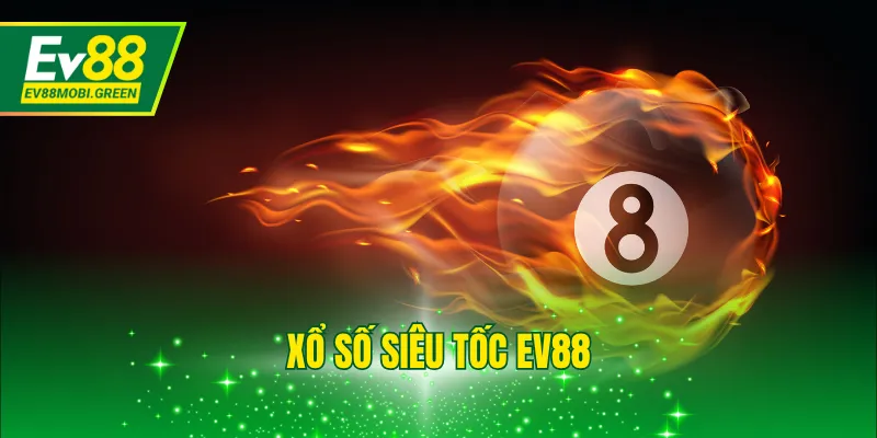 Xổ Số Siêu Tốc EV88 - Loại Hình Đổi Thưởng Hấp Dẫn 2025