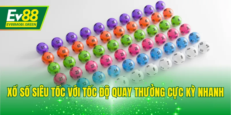 Xổ số siêu tốc với tốc độ quay thưởng cực kỳ nhanh